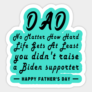 No Matter How Hard Life Gets At Least you didn't raise a Biden supporter Sticker